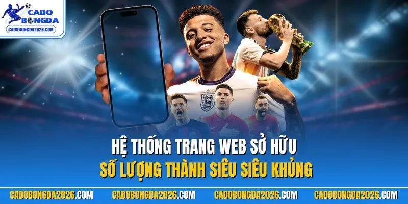 Hệ thống trang web sở hữu số lượng thành siêu siêu khủng