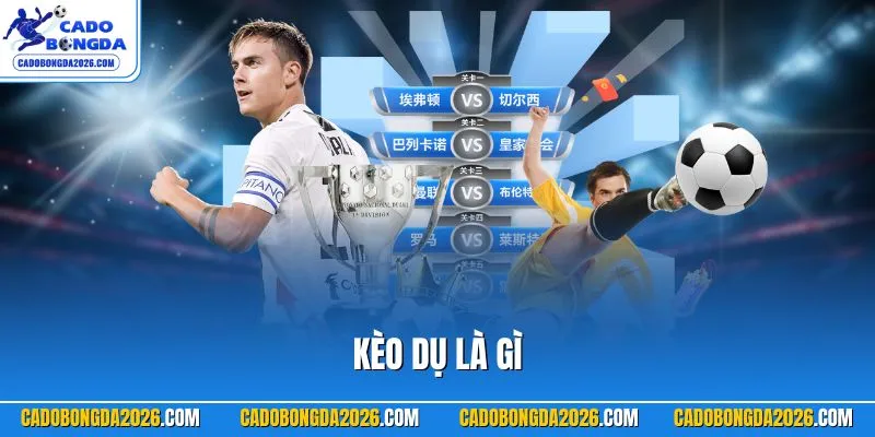 Kèo dụ là gì
