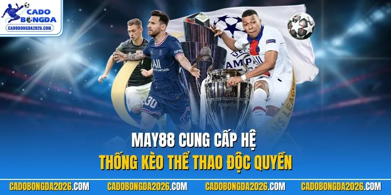 MAY88 cung cấp hệ thống kèo thể thao độc quyền