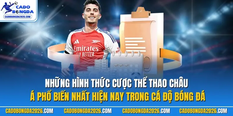 Những hình thức cược thể thao châu Á phổ biến nhất hiện nay trong Cá Độ Bóng Đá